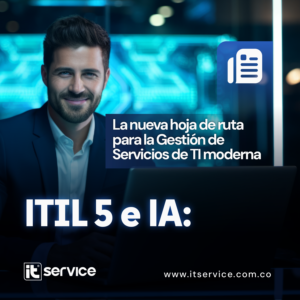 ITIL 5 e IA: La Ruta de la Gestión de Servicios de TI Moderna